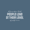 Vinyl Wall Art Decal - Remember That People Love At Their Level Of Self Love - 15.5" x 25" - Lovely Self Esteem Quote Sticker For Bedroom Living Room Classroom Office Coffee Shop Decor 1
