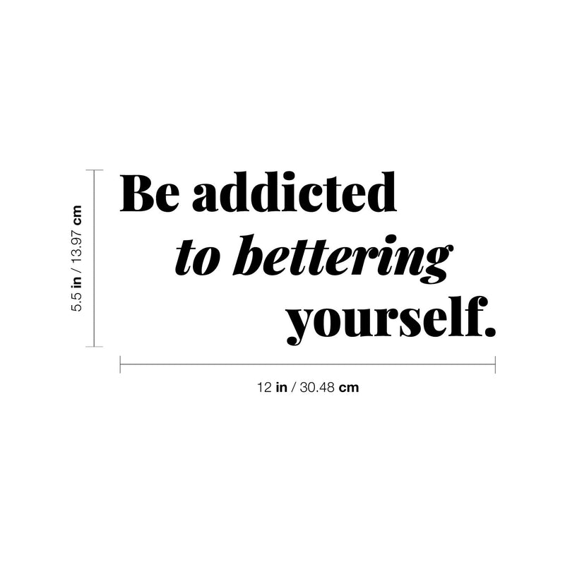 Vinyl Wall Art Decal - Be Addicted To Bettering Yourself - 5.5" x 12" - Inspiring Lovely Positive Self Esteem Quote Sticker For Home Bedroom Closet Living Room Kids Room Office Decor 4