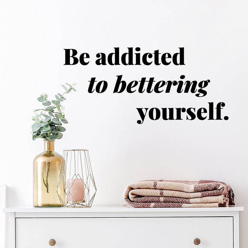 Vinyl Wall Art Decal - Be Addicted To Bettering Yourself - 5.5" x 12" - Inspiring Lovely Positive Self Esteem Quote Sticker For Home Bedroom Closet Living Room Kids Room Office Decor 2