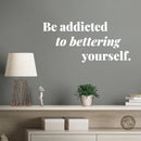 Vinyl Wall Art Decal - Be Addicted To Bettering Yourself - 5.5" x 12" - Inspiring Lovely Positive Self Esteem Quote Sticker For Home Bedroom Closet Living Room Kids Room Office Decor 2