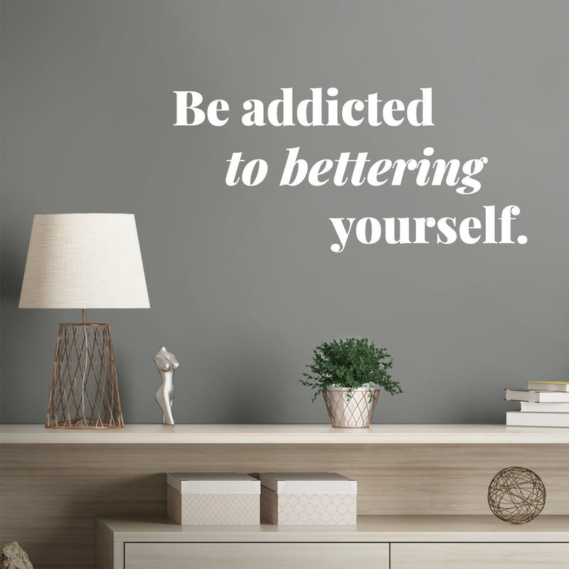 Vinyl Wall Art Decal - Be Addicted To Bettering Yourself - 5.5" x 12" - Inspiring Lovely Positive Self Esteem Quote Sticker For Home Bedroom Closet Living Room Kids Room Office Decor 2