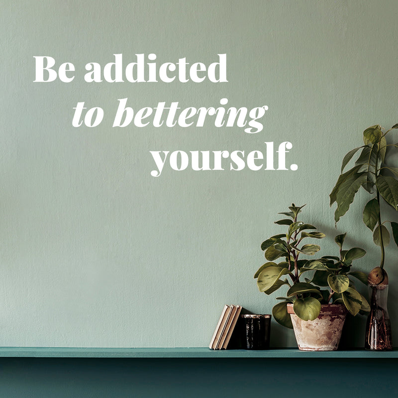 Vinyl Wall Art Decal - Be Addicted To Bettering Yourself - 5.5" x 12" - Inspiring Lovely Positive Self Esteem Quote Sticker For Home Bedroom Closet Living Room Kids Room Office Decor 3