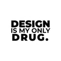 Vinyl Wall Art Decal - Design Is My Only Drug - Trendy Motivational Funny Designers Quote Sticker For Home Study School Classroom Office Coffee Shop Decor 1