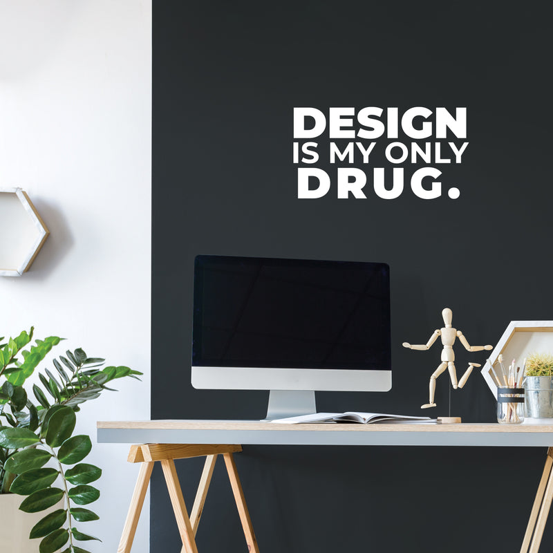 Vinyl Wall Art Decal - Design Is My Only Drug - 5" x 10" - Trendy Motivational Funny Designers Quote Sticker For Home Study School Classroom Office Coffee Shop Decor 3