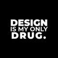 Vinyl Wall Art Decal - Design Is My Only Drug - 5" x 10" - Trendy Motivational Funny Designers Quote Sticker For Home Study School Classroom Office Coffee Shop Decor 1