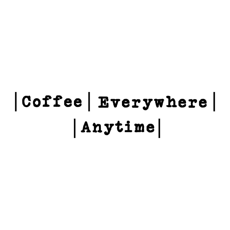 Vinyl Wall Art Decal - Coffee Everywhere Anytime - 2- Trendy Funny Cafe Quote Sticker For Home Kitchen Store Living Room Work Office Kitchenette Decor 1