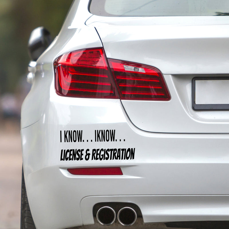 Vinyl Wall Art Decal - I Know I Know License And Registration  - 4.5" x 11.8" - Trendy Joke For Bedroom Mirror Notebooks Laptops Mugs Thermos Cars Window Bumper Sticker Decor 2