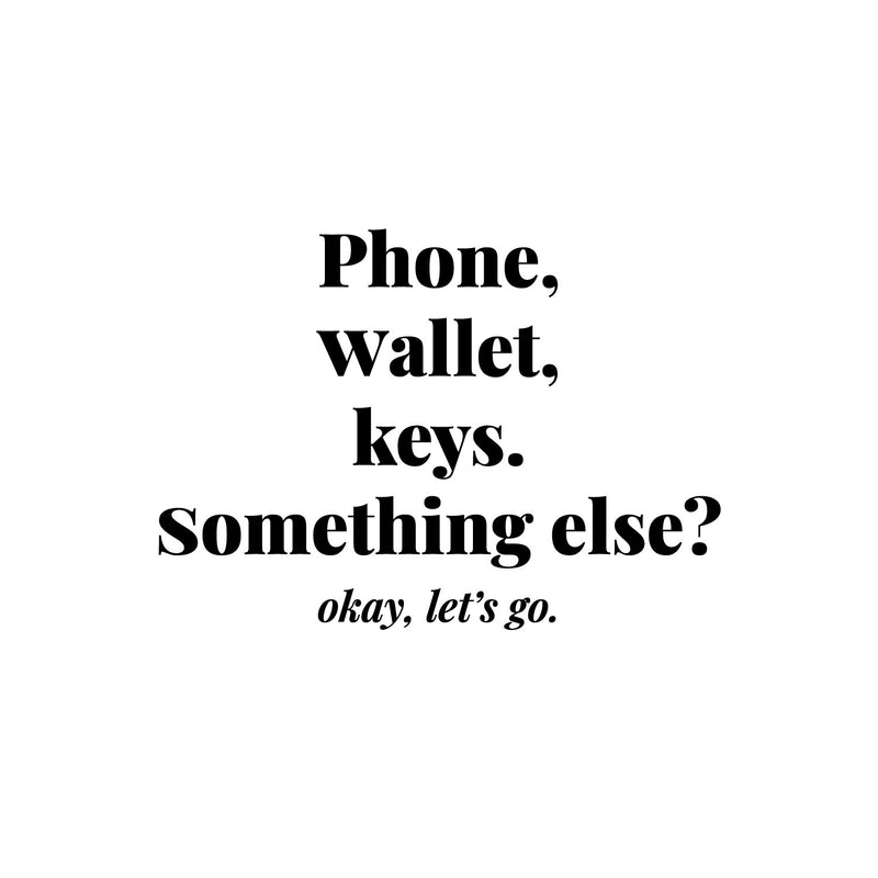 Vinyl Wall Art Decal - Phone Wallet Keys; Something Else? Okey Let's Go - 8.5" x 12" - Trendy Inspiring Funny Good Vibes Quote Sticker For Home Living Room Office Coffee Shop Storefront Decor 1