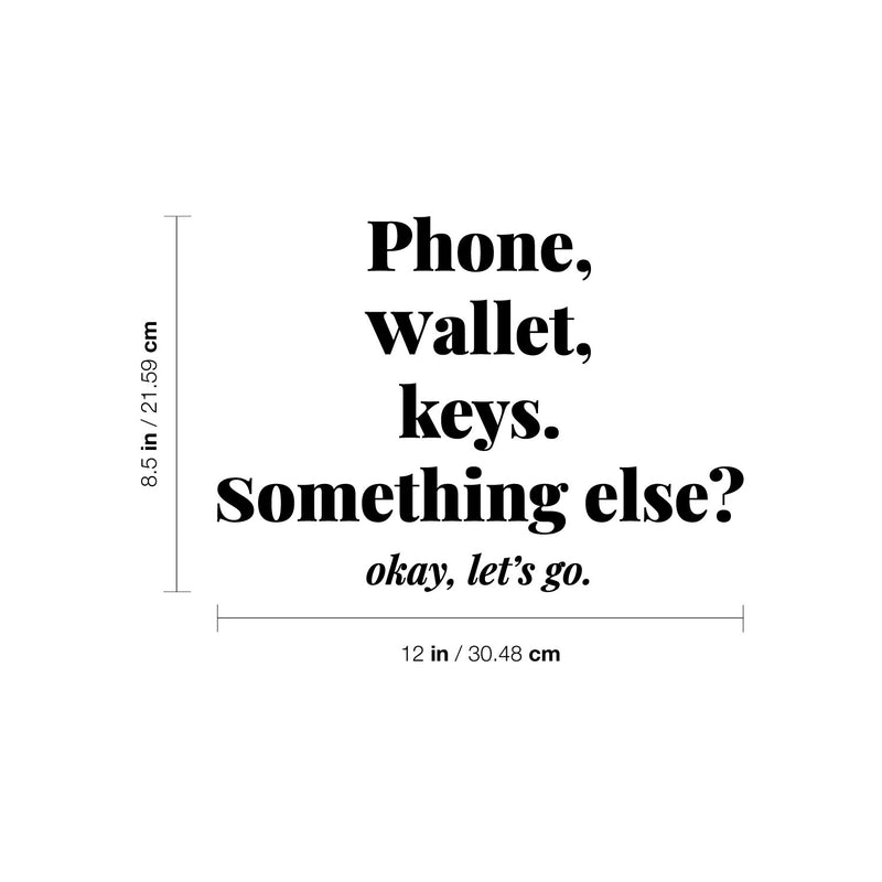 Vinyl Wall Art Decal - Phone Wallet Keys; Something Else? Okey Let's Go - 8.5" x 12" - Trendy Inspiring Funny Good Vibes Quote Sticker For Home Living Room Office Coffee Shop Storefront Decor 4