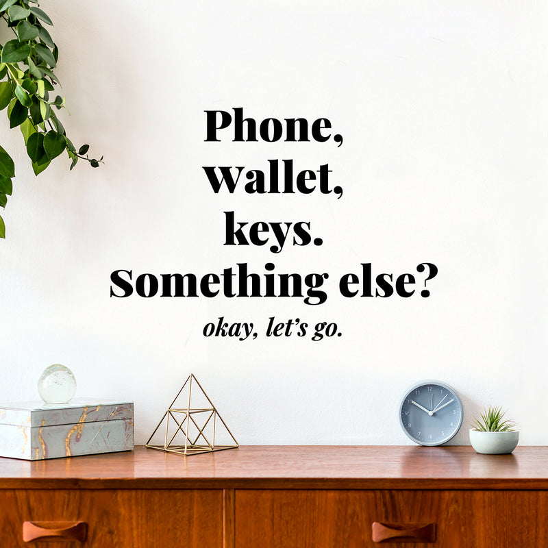 Vinyl Wall Art Decal - Phone Wallet Keys; Something Else? Okey Let's Go - 8. Trendy Inspiring Funny Good Vibes Quote Sticker For Home Living Room Office Coffee Shop Storefront Decor 2