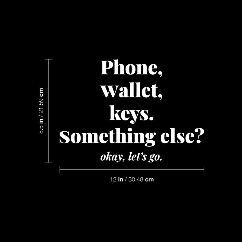 Vinyl Wall Art Decal - Phone Wallet Keys; Something Else? Okey Let's Go - 8. Trendy Inspiring Funny Good Vibes Quote Sticker For Home Living Room Office Coffee Shop Storefront Decor 5