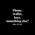 Vinyl Wall Art Decal - Phone Wallet Keys; Something Else? Okey Let's Go - 8.5" x 12" - Trendy Inspiring Funny Good Vibes Quote Sticker For Home Living Room Office Coffee Shop Storefront Decor 1