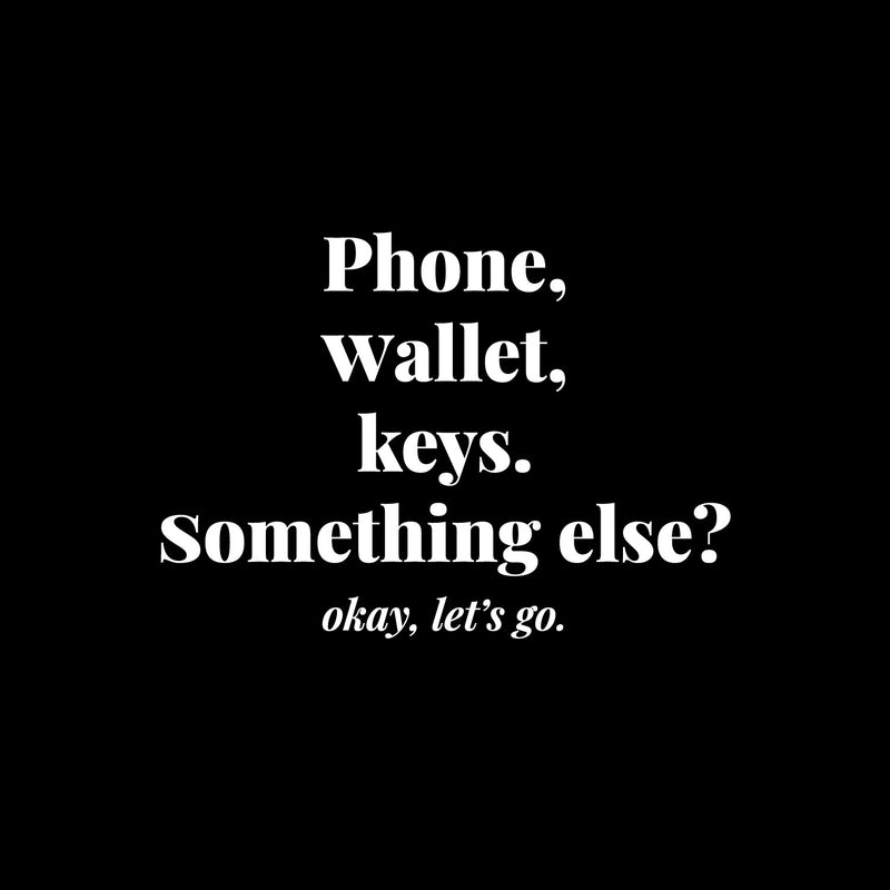 Vinyl Wall Art Decal - Phone Wallet Keys; Something Else? Okey Let's Go - 8.5" x 12" - Trendy Inspiring Funny Good Vibes Quote Sticker For Home Living Room Office Coffee Shop Storefront Decor 1