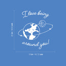 Vinyl Wall Art Decal - I Love Being Around You - 20" x 18" - Trendy Inspirational Cute Design Sticker For Children Bedroom Home Baby Nursery Daycare Kids Room Decor 4