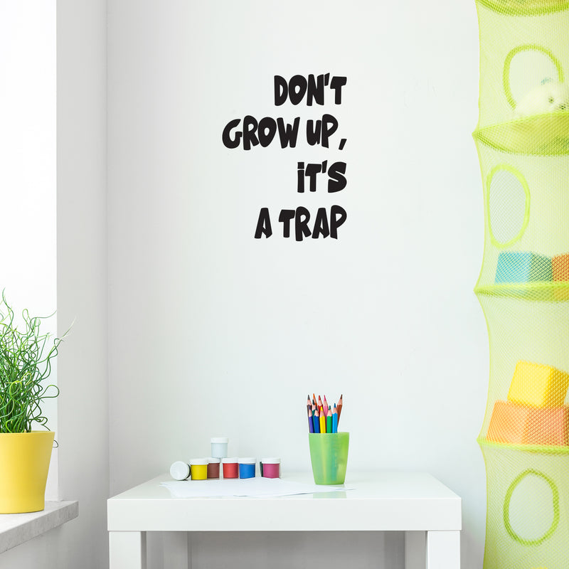 Vinyl Wall Art Decal - Don't Grow Up It's A Trap - 23" x 17" - Trendy Lovely Funny Inspirational Quote Sticker For Toddlers Room Baby's Playroom Daycare Playground Classroom Decor 2