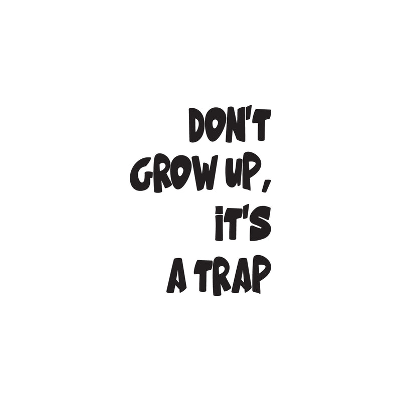 Vinyl Wall Art Decal - Don't Grow Up It's A Trap - Trendy Lovely Funny Inspirational Quote Sticker For Toddlers Room Baby's Playroom Daycare Playground Classroom Decor 1