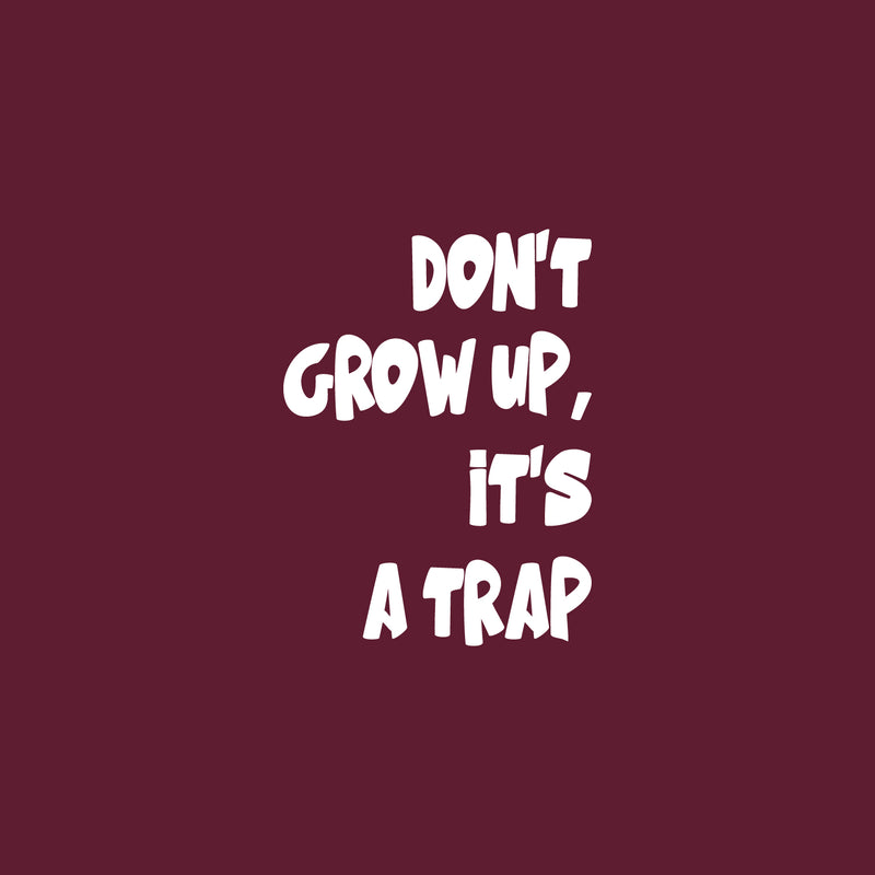 Vinyl Wall Art Decal - Don't Grow Up It's A Trap - 23" x 17" - Trendy Lovely Funny Inspirational Quote Sticker For Toddlers Room Baby's Playroom Daycare Playground Classroom Decor 1