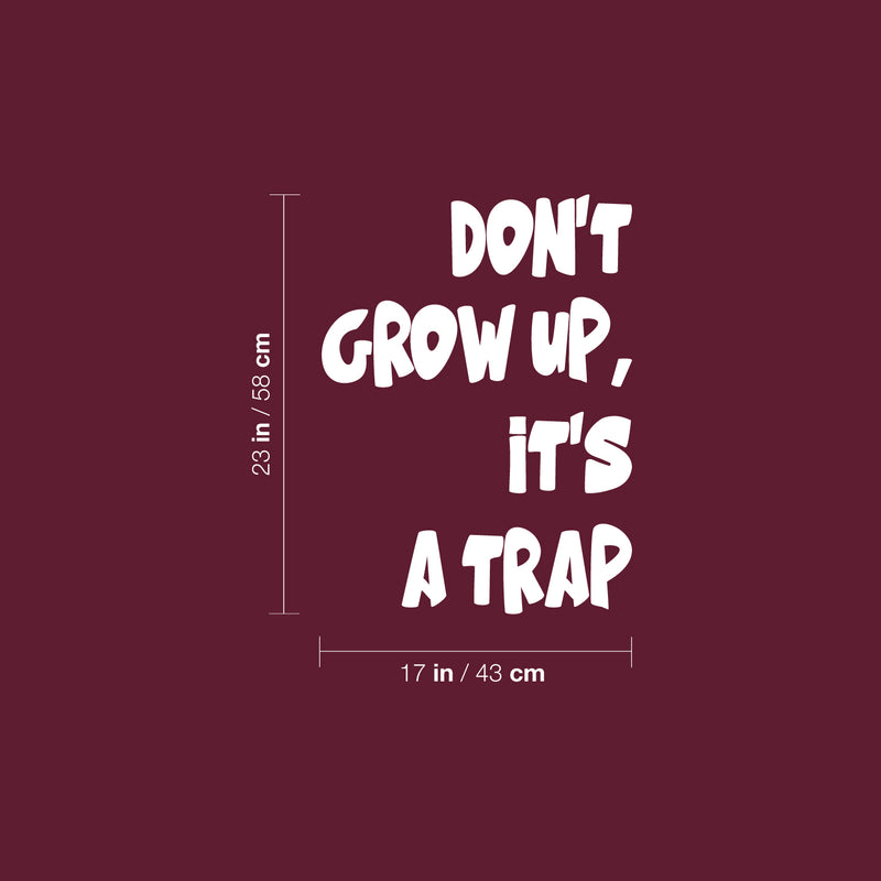 Vinyl Wall Art Decal - Don't Grow Up It's A Trap - 23" x 17" - Trendy Lovely Funny Inspirational Quote Sticker For Toddlers Room Baby's Playroom Daycare Playground Classroom Decor 4