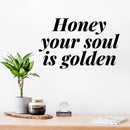 Vinyl Wall Art Decal - Honey Your Soul Is Golden - 7.5" x 12" - Modern Inspirational Optimistic Quote Sticker For Home Office Bedroom Closet Boutique Beauty Salon Decor 3