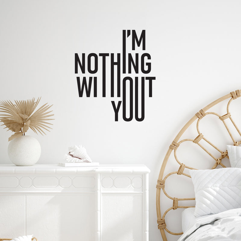 Vinyl Wall Art Decal - I'm Nothing Without You - 13. Modern Sweet Lovely Quote Sticker For Couples Home Bedroom Closet Living Room Coffee Shop Boyfriend Girlfriend Decor 3