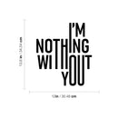 Vinyl Wall Art Decal - I'm Nothing Without You - 13. Modern Sweet Lovely Quote Sticker For Couples Home Bedroom Closet Living Room Coffee Shop Boyfriend Girlfriend Decor 4