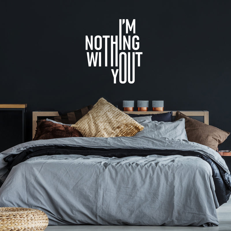 Vinyl Wall Art Decal - I'm Nothing Without You - 13. Modern Sweet Lovely Quote Sticker For Couples Home Bedroom Closet Living Room Coffee Shop Boyfriend Girlfriend Decor 5