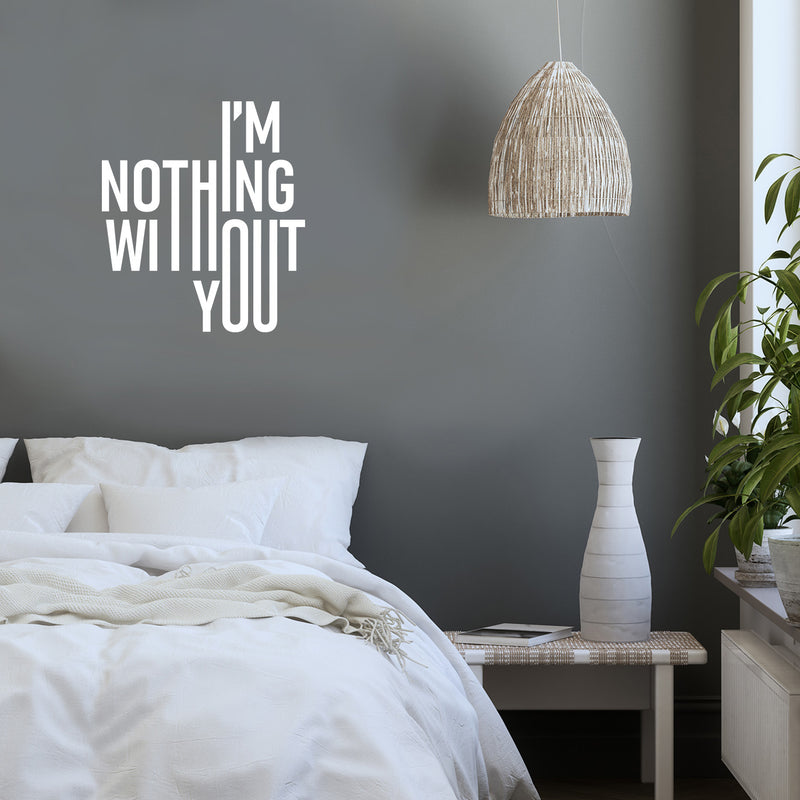 Vinyl Wall Art Decal - I'm Nothing Without You - 13.6" x 12" - Modern Sweet Lovely Quote Sticker For Couples Home Bedroom Closet Living Room Coffee Shop Boyfriend Girlfriend Decor 2