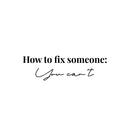 Vinyl Wall Art Decal - How To Fix Someone You Can't - 7.5" x 25" - Inspiring Lovely Positive Self Esteem Quote Sticker For Home Bedroom Closet Living Room Coffee Shop Office Decor 1