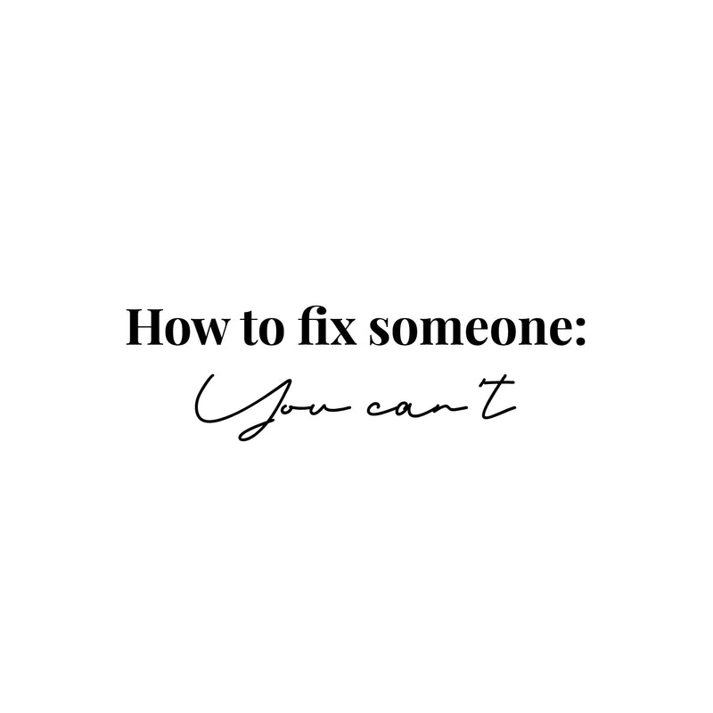 Vinyl Wall Art Decal - How To Fix Someone You Can't - 7.5" x 25" - Inspiring Lovely Positive Self Esteem Quote Sticker For Home Bedroom Closet Living Room Coffee Shop Office Decor 1