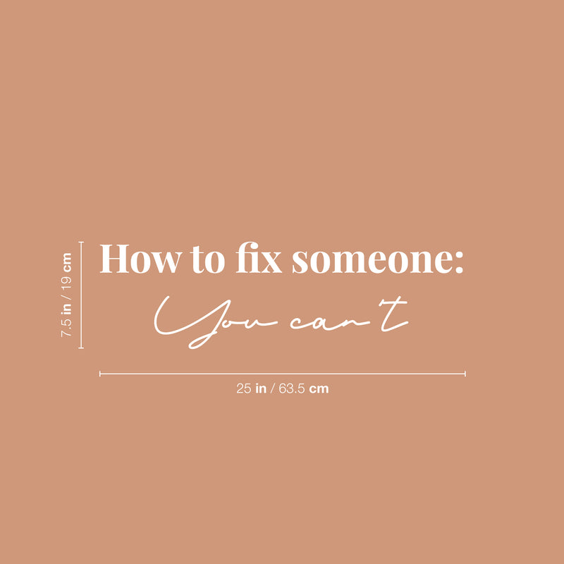 Vinyl Wall Art Decal - How To Fix Someone You Can't - 7.5" x 25" - Inspiring Lovely Positive Self Esteem Quote Sticker For Home Bedroom Closet Living Room Coffee Shop Office Decor 4