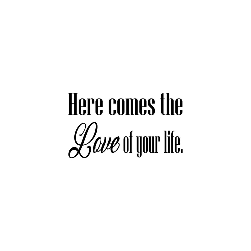 Vinyl Wall Art Decal - Here Comes The Love Of Your Life - 8" x 14" - Trendy Lovel Inspirational Weddings Quote Sticker For Baby's Nursery Playroom Daycare Wedding Entrance Decor 1