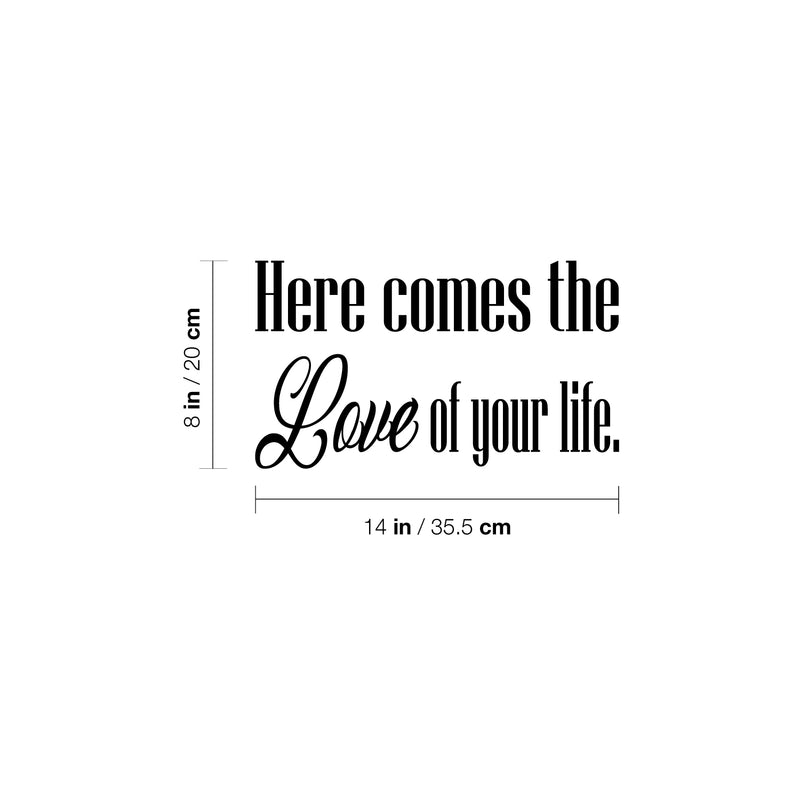 Vinyl Wall Art Decal - Here Comes The Love Of Your Life - 8" x 14" - Trendy Lovel Inspirational Weddings Quote Sticker For Baby's Nursery Playroom Daycare Wedding Entrance Decor 4