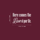 Vinyl Wall Art Decal - Here Comes The Love Of Your Life - 8" x 14" - Trendy Lovel Inspirational Weddings Quote Sticker For Baby's Nursery Playroom Daycare Wedding Entrance Decor 4