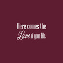 Vinyl Wall Art Decal - Here Comes The Love Of Your Life - 8" x 14" - Trendy Lovel Inspirational Weddings Quote Sticker For Baby's Nursery Playroom Daycare Wedding Entrance Decor 1