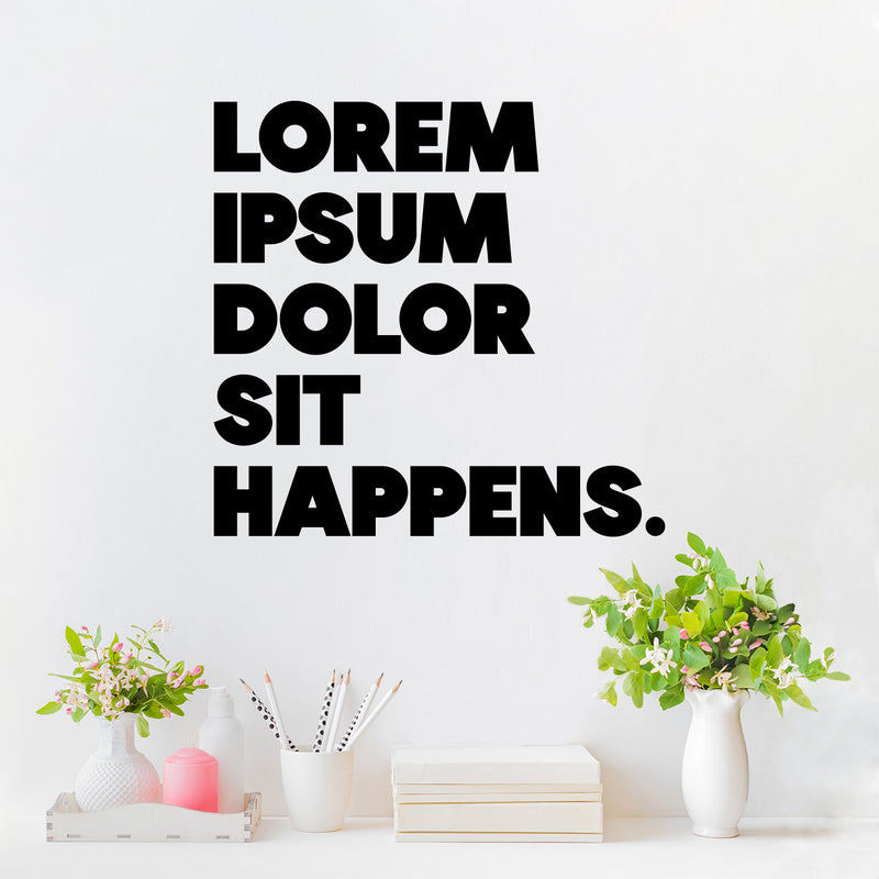 Vinyl Wall Art Decal - Lorem Ipsum Dolor Sit Happens - 11.5" x 12" - Trendy Motivational Funny Designers Quote Sticker For Home Study School Classroom Office Coffee Shop Decor 2