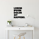 Vinyl Wall Art Decal - Lorem Ipsum Dolor Sit Happens - 11. Trendy Motivational Funny Designers Quote Sticker For Home Study School Classroom Office Coffee Shop Decor 3