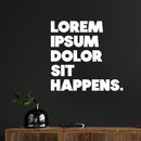Vinyl Wall Art Decal - Lorem Ipsum Dolor Sit Happens - 11.5" x 12" - Trendy Motivational Funny Designers Quote Sticker For Home Study School Classroom Office Coffee Shop Decor 2