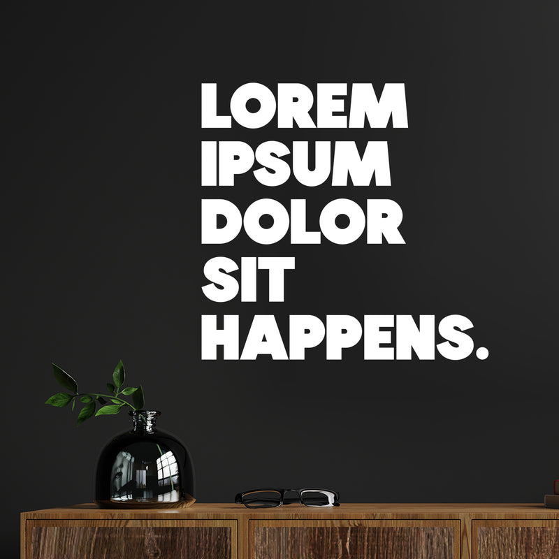 Vinyl Wall Art Decal - Lorem Ipsum Dolor Sit Happens - 11.5" x 12" - Trendy Motivational Funny Designers Quote Sticker For Home Study School Classroom Office Coffee Shop Decor 2