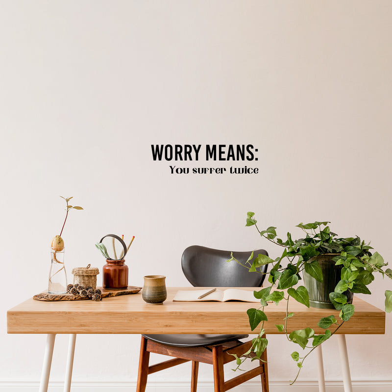 Vinyl Wall Art Decal - Worry Means You Suffer Twice - 5" x 17" - Modern Inspirational Optimistic Quote Sticker For Home Office Bedroom Closet Living Room Decor 3