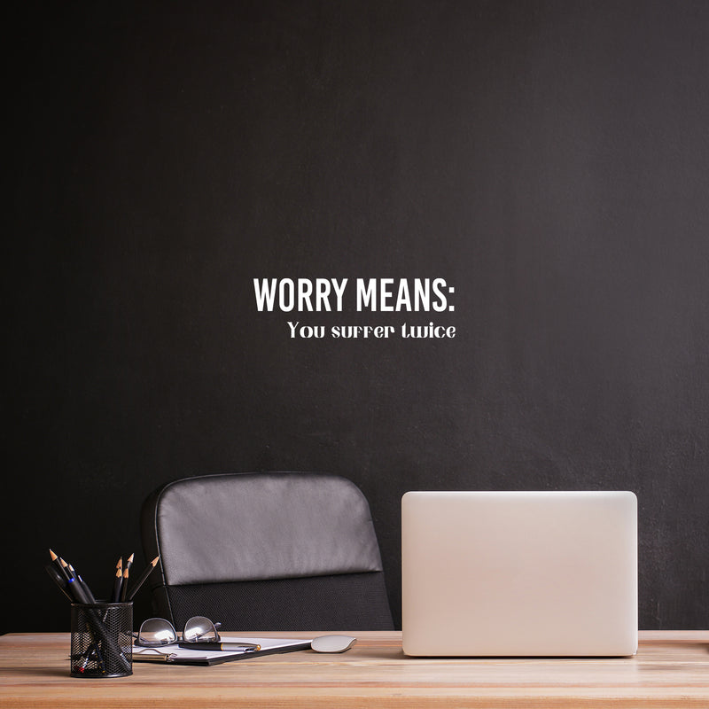 Vinyl Wall Art Decal - Worry Means You Suffer Twice - 5" x 17" - Modern Inspirational Optimistic Quote Sticker For Home Office Bedroom Closet Living Room Decor 2