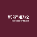 Vinyl Wall Art Decal - Worry Means You Suffer Twice - 5" x 17" - Modern Inspirational Optimistic Quote Sticker For Home Office Bedroom Closet Living Room Decor 1