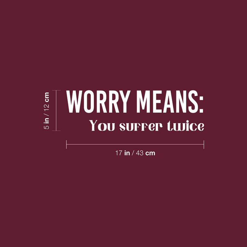 Vinyl Wall Art Decal - Worry Means You Suffer Twice - 5" x 17" - Modern Inspirational Optimistic Quote Sticker For Home Office Bedroom Closet Living Room Decor 4