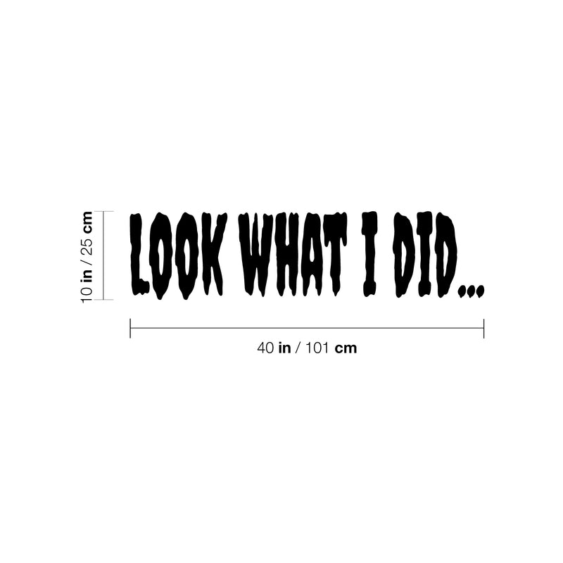 Vinyl Wall Art Decal - Look What I Did - 40" x 10" - Horror Design Seasonal Halloween Quote Sticker For Entryway Storefront Office Living Room Scary Spooky Decor 4