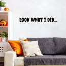 Vinyl Wall Art Decal - Look What I Did - 40" x 10" - Horror Design Seasonal Halloween Quote Sticker For Entryway Storefront Office Living Room Scary Spooky Decor 2