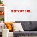 Vinyl Wall Art Decal - Look What I Did - 40" x 10" - Horror Design Seasonal Halloween Quote Sticker For Entryway Storefront Office Living Room Scary Spooky Decor 2