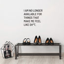 Vinyl Wall Art Decal - I Am No Longer Available For Things That Make Me Feel Like Sh!t - 16" x 18" - Positive Sarcastic Adult Quote Sticker For Home Bedroom Living Room Coffee Shop Decor 3
