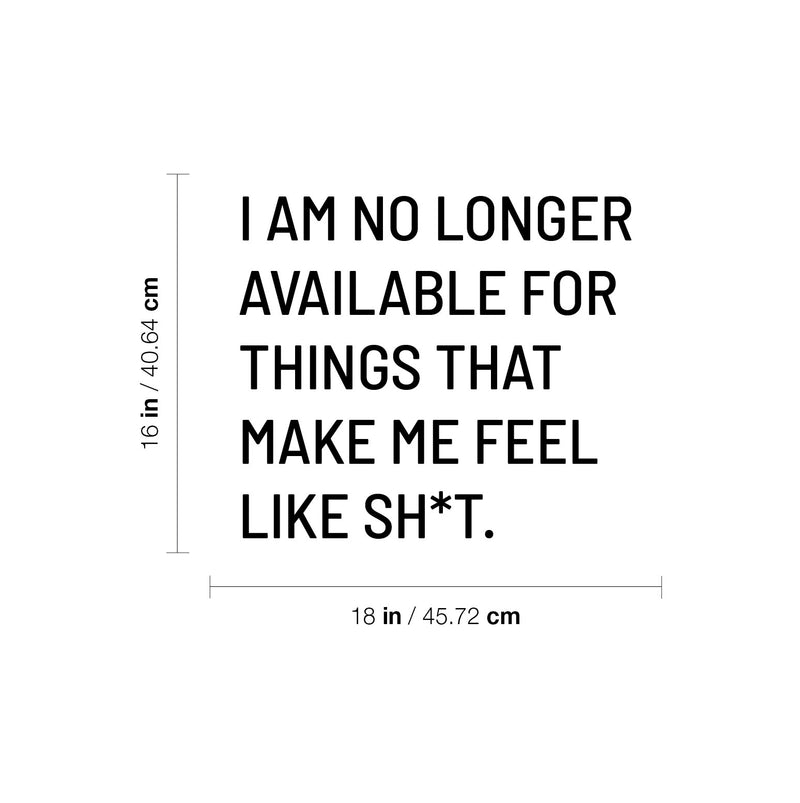 Vinyl Wall Art Decal - I Am No Longer Available For Things That Make Me Feel Like Sh!t - Positive Sarcastic Adult Quote Sticker For Home Bedroom Living Room Coffee Shop Decor 4