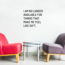 Vinyl Wall Art Decal - I Am No Longer Available For Things That Make Me Feel Like Sh!t - Positive Sarcastic Adult Quote Sticker For Home Bedroom Living Room Coffee Shop Decor 2