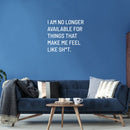 Vinyl Wall Art Decal - I Am No Longer Available For Things That Make Me Feel Like Sh!t - 16" x 18" - Positive Sarcastic Adult Quote Sticker For Home Bedroom Living Room Coffee Shop Decor 3