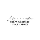 Vinyl Wall Art Decal - Life Is A Question & How We Live It Is Our Answer - 9" x 25" - Optimistic Good Vibes Sticker For Home Bedroom Closet Living Room Office Coffee Shop Decor 1